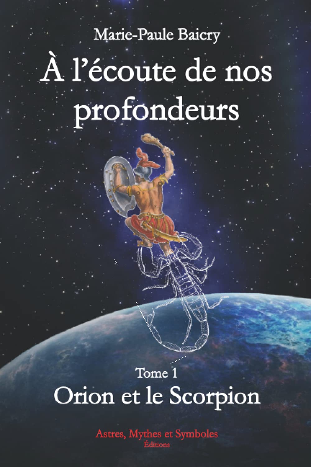 À l’écoute de nos profondeurs. Tome 1: Orion et le Scorpion – Marie-Paule BAICRY