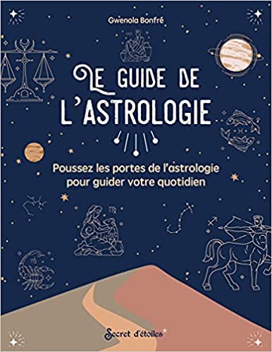 Le guide de l’astrologie : poussez les portes de l’astrologie pour guider votre quotidien – Gwenola BONFRÉ